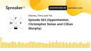 Episode 563 Oppenheimer Christopher Nolan and Cillian Murphy [upl. by Assirt]