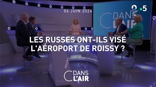 Les Russes ontils visé laéroport de Roissy  cdanslair 06062024 [upl. by Liban]