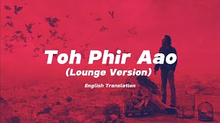 Toh Phir Aao Lounge Version  English Translation  Mustafa Zahid Sayeed Quadri Pritam [upl. by Nyladnewg261]