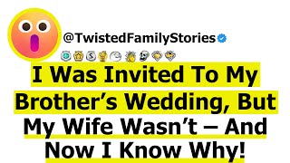 Full Story I Was Invited To My Brother’s Wedding But My Wife Wasn’t – And Now I Know Why [upl. by Riana]