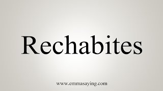 How To Say Rechabites [upl. by Attenad566]