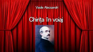 Vasile Alecsandri  Chirita in voiaj [upl. by Idaline470]