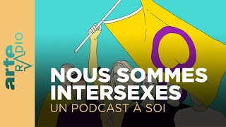 Nous sommes intersexes  Un podcast à soi 53  ARTE Radio Podcast [upl. by Akinom]