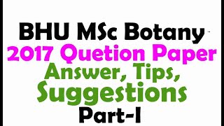 BHU MSc Botany 2017 Question paper Answer Tips amp Suggestions PartI [upl. by Niwdla]