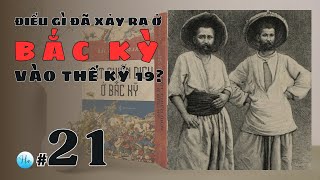 Điều Gì Đã Xảy Ra Ở Bắc Kỳ Vào Thế Kỷ 19 Khám Phá Cuộc Chiến Qua Góc Nhìn Người Pháp  Chương 21 [upl. by Meisel]