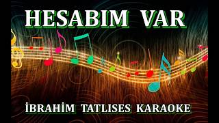 HESABIM VAR  enstKaraoke İBRAHİM TATLISES [upl. by Dotson230]