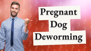 What happens if you deworm a pregnant dog [upl. by Zosi]