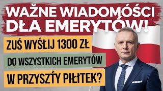 WAŻNE WIADOMOŚCI DLA Emerytów ZUS W PRZYSZŁY PIĄTEK WYśle WSZYSTKIM EMERYTUROM 1300 ZŁ [upl. by Ilegna530]