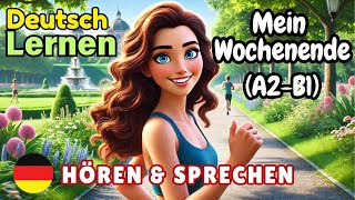 Mein Wochenende A2B1  Deutsch Lernen  Hören amp Sprechen  Geschichte amp Wortschatz [upl. by Latoya23]