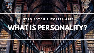 What is Personality Intro Psych Tutorial 128 [upl. by Charmain]