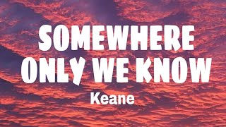 somewhere only we know  keane lyrics [upl. by Odnalra]