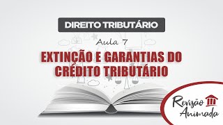 Direito Tributário  Aula 07  Extinção e Garantias do Crédito Tributário [upl. by Womack]