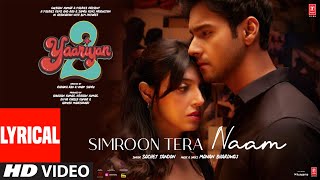 Simroon Tera Naam Lyrical Yaariyan 2 Divya Khosla K YashManan SachetRadhika VinayBhushan K [upl. by Jerrylee]