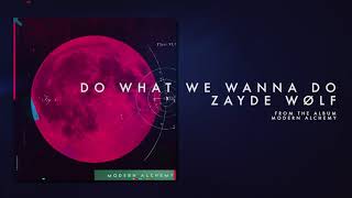 ZAYDE WOLF  DO WHAT WE WANNA DO Official Audio [upl. by Nirek]