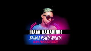 Hiago Danadinho  Deixa a Porta Aberta  Música Nova 2018 [upl. by Fidelis]