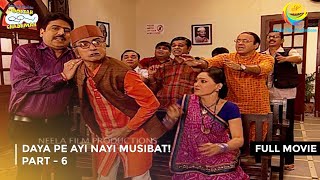 Daya Pe Ayi Nayi Musibat I FULL MOVIE  PART 6 I Taarak Mehta Ka Ooltah Chashmah Ep 1045 to 1048 [upl. by Anilam]