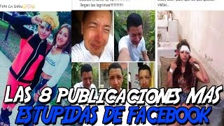 LAS 8 PUBLICACIONES MAS ESTUPIDAS DE FACEBOOK [upl. by Nevil]