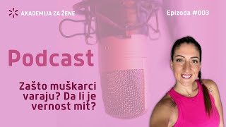 Zasto muskarci varaju Da li je vernost mit  PODCAST AKADEMIJA ZA ZENE epizoda 003 [upl. by Assilaj]