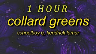 1 HOUR  ScHoolboy Q  Collard Greens lyrics ft Kendrick Lamar im more than a man im a god [upl. by Marba]