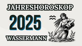 WASSERMANN JAHRESHOROSKOP FÜR 2025 [upl. by Assilav]