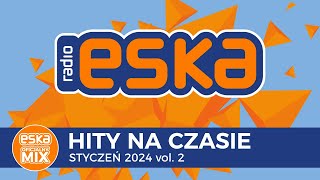 ESKA Hity na Czasie  Styczeń 2024 vol 2 – oficjalny mix Radia ESKA [upl. by Barabas]