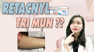 REVIEW kem trị mụn RETACNYL  TRETINOIN RETACNYL có TRỊ MỤN CHỐNG LÃO HOÁ hiệu quả Bs Nguyễn Ngọc [upl. by Ydoc]