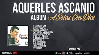 A Solas Con Dios  Aquerles Ascanio ÁLBUM COMPLETO [upl. by Idorb994]