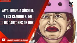 VAYA TUNDA A XÓCHITL Y LOS CLAUDIO X EN LOS CARTONES DE HOY [upl. by Aietal]