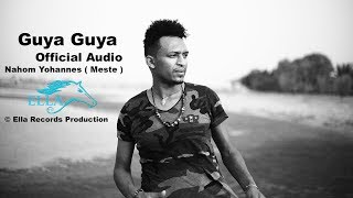 Ella TV  Nahom Yohannes  Meste   Guya Guya  New Eritrean Music 2017   Official Audio [upl. by Enoval666]