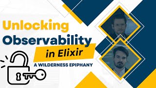 Unlocking Observability in Elixir A Wilderness Epiphany [upl. by Walke]