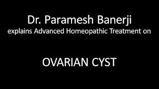 Ovarian Cyst Treatment using Advanced Homeopathy Dr Paramesh Banerji explains directly [upl. by Ennaira]