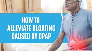 How to alleviate bloating caused by CPAP [upl. by Macintosh]