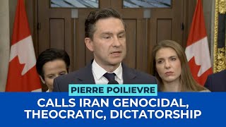 Pierre Poilievre Calls Iran Genocidal Theocratic Dictatorship [upl. by Eanehs]