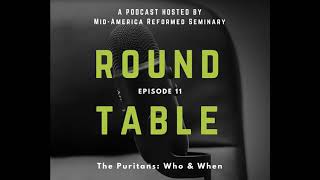 Round Table Ep 11 The Puritans  Who amp When [upl. by Warner]