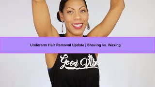 Underarm Hair Removal Update Shaving vs Waxing [upl. by Eyahsal]