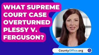 What Supreme Court Case Overturned Plessy V Ferguson  CountyOfficeorg [upl. by Atla585]