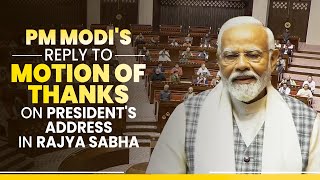 PM Modi LIVE  Rajya Sabha Speech  Motion of Thanks on the Presidents Address [upl. by Lias]