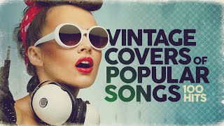 Vintage Covers Of Popular Songs 100 Hits [upl. by Wauters940]