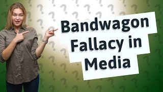 What is the bandwagon fallacy in media [upl. by Seta]