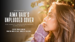 Aima Baig  Unplugged Cover  Tere Hawale x Akhiyaan Milawanga x Apna Bana Le [upl. by Sivaj]