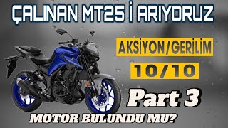 MT25 ÇALINDI  MOTOR BULUNDU MU TÜM CEVAPLAR  PART 3 [upl. by Aitercul]