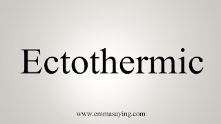 How To Say Ectothermic [upl. by Nnylirret885]