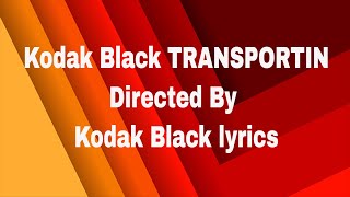 Kodak Black TRANSPORTIN Directed By Kodak Black lyrics [upl. by Morette146]