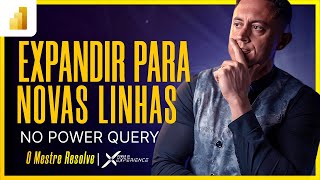 Como Expandir Novas Linhas no Power Query O Mestre Resolve [upl. by Wakerly]