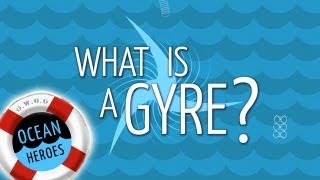 Ocean Heroes What is a Gyre  5 Gyres Institute [upl. by Salvadore]