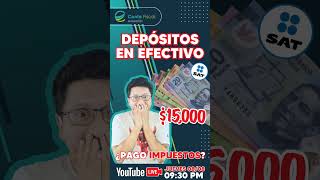 🔥SAT Depósitos en efectivo 15000 ¿Pago de IMPUESTOS🔥 [upl. by Sly]