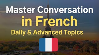 Master French Conversation 🇫🇷 Daily amp Advanced Topic [upl. by Dulsea]