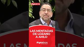 LAS MENTADAS DE LOZANO A AMLO  Shorts [upl. by Anelas]