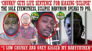 Chunky Gets Life Sentence For Kl££lNG Eclipse Eclipse BabyMom The Eyewitness Speak To PNL [upl. by Akenom]