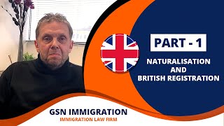 Naturalisation  Registration  British Citizenship  GSN Immigration  Part 1 [upl. by Nai60]